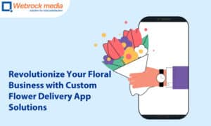 Revolutionize Your Floral Business with Custom Flower Delivery App Solutions