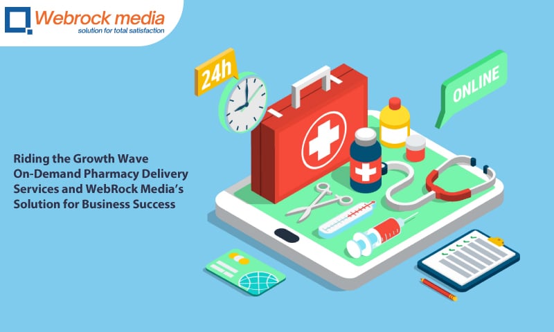 Riding the Growth Wave: On-Demand Pharmacy Delivery Services and WebRock Media's Solution for Business Success
